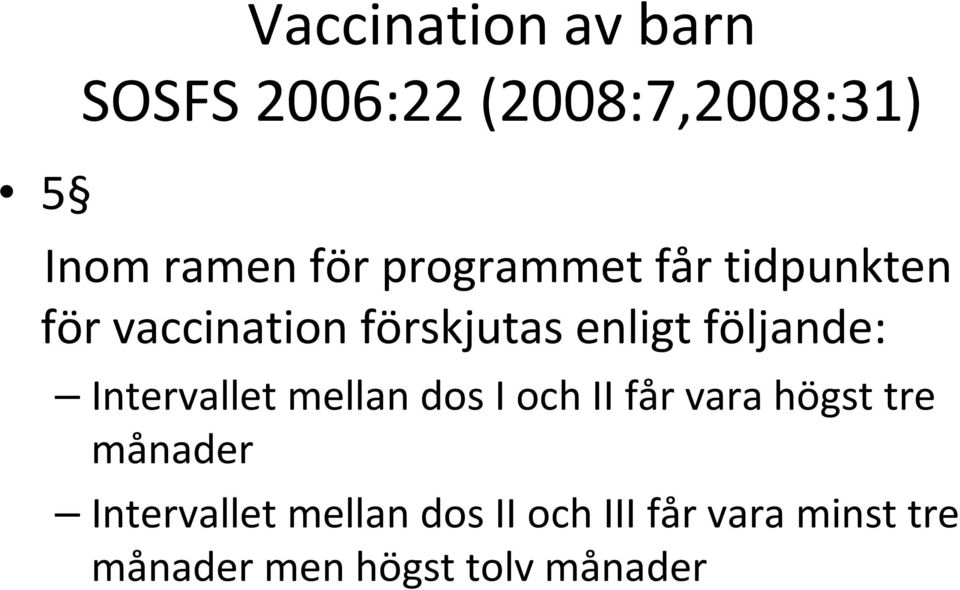 Intervallet mellan dos I och II får vara högst tre månader