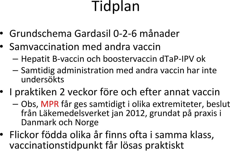 annat vaccin Obs, MPRfår ges samtidigt i olika extremiteter, beslut från Läkemedelsverket jan 2012, grundat