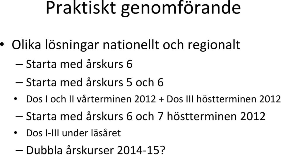 vårterminen 2012 + Dos III höstterminen 2012 Starta med årskurs 6