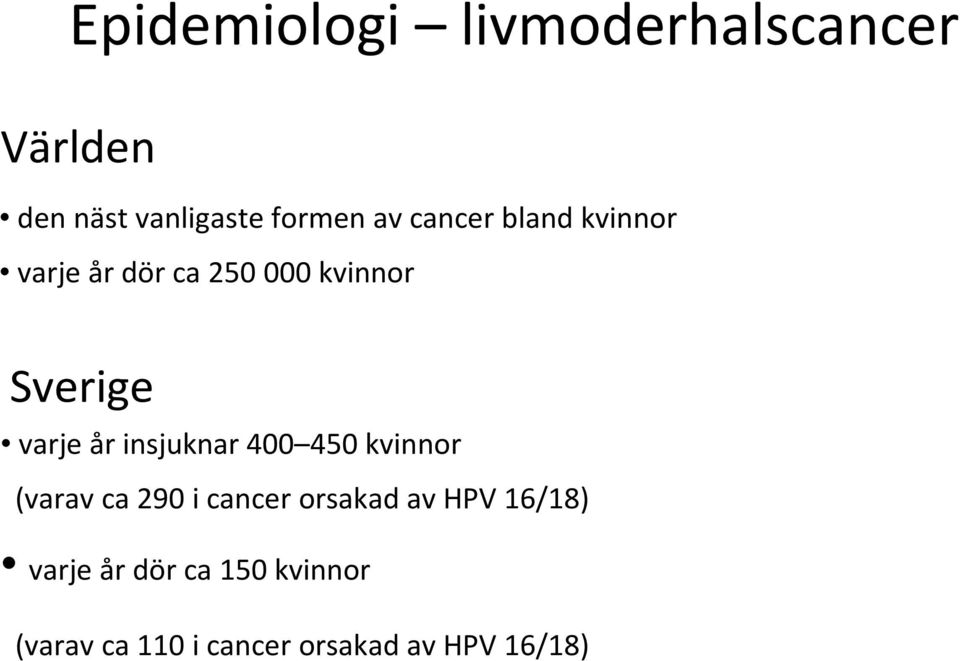 insjuknar 400 450 kvinnor (varav ca 290 i cancer orsakad av HPV 16/18)