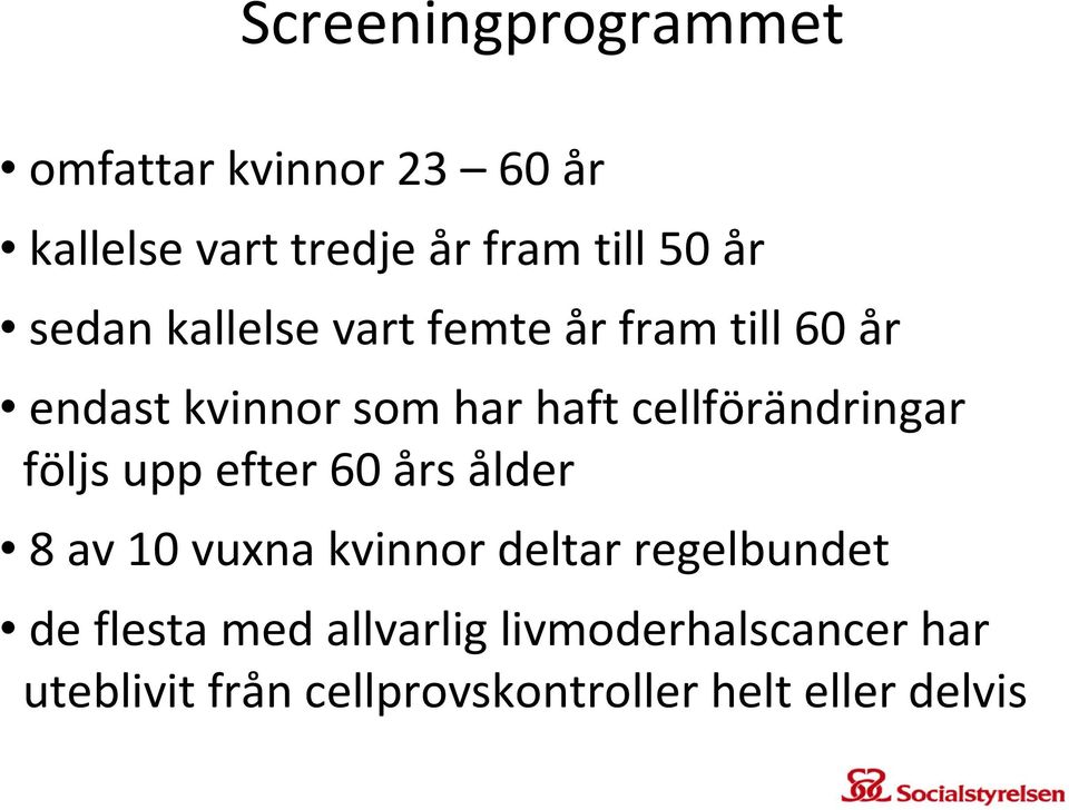 cellförändringar följs upp efter 60 års ålder 8 av 10 vuxna kvinnor deltar regelbundet