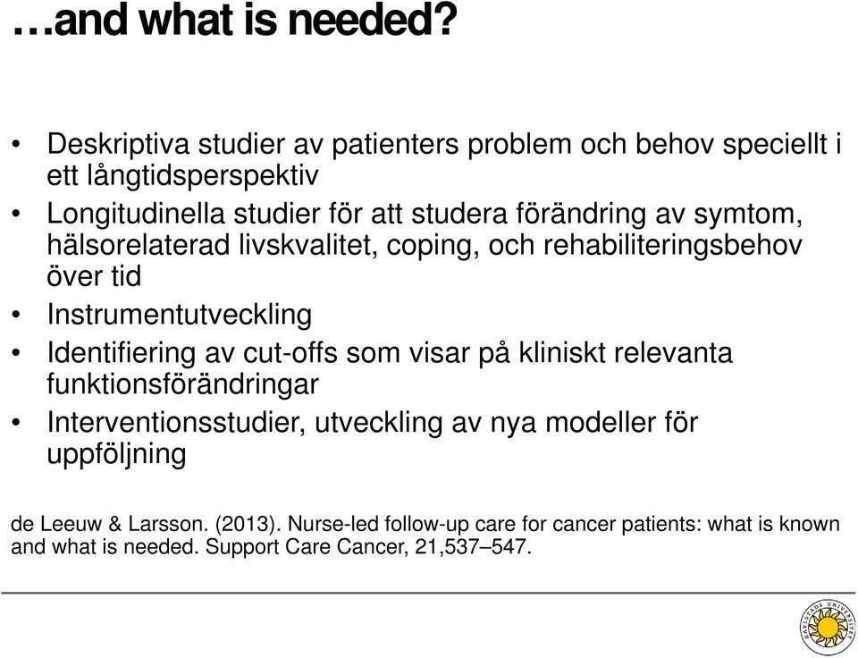 av symtom, hälsorelaterad livskvalitet, coping, och rehabiliteringsbehov över tid Instrumentutveckling Identifiering av cut-offs som