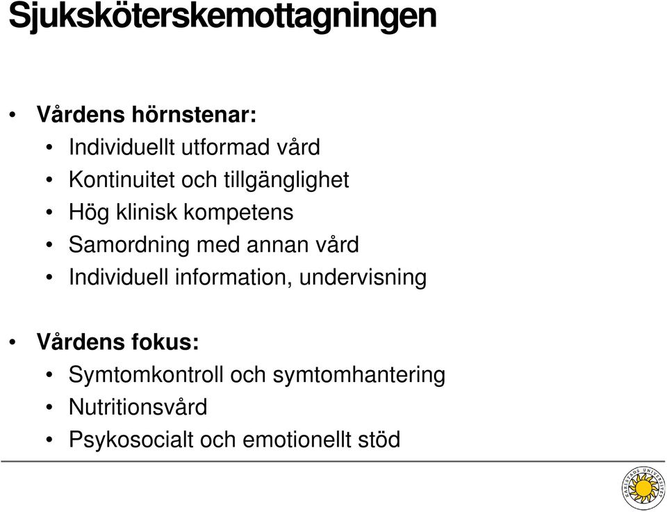 med annan vård Individuell information, undervisning Vårdens fokus: