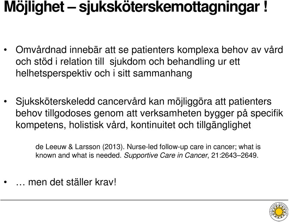 och i sitt sammanhang Sjuksköterskeledd cancervård kan möjliggöra att patienters behov tillgodoses genom att verksamheten bygger på