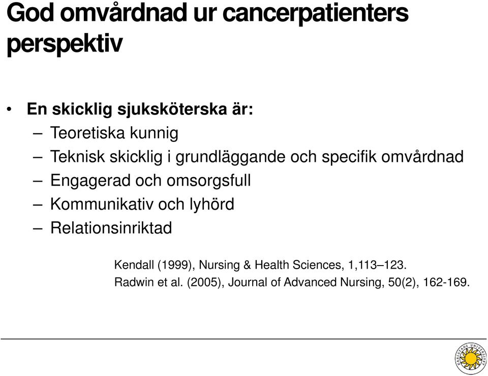 och omsorgsfull Kommunikativ och lyhörd Relationsinriktad Kendall (1999), Nursing &