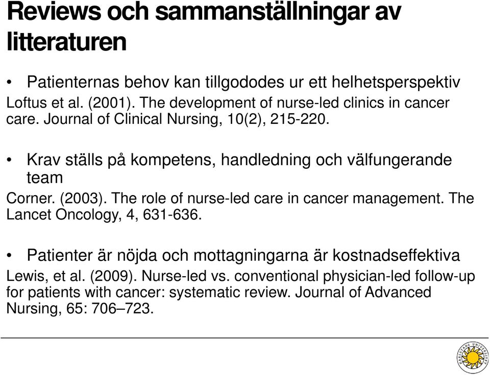 Krav ställs på kompetens, handledning och välfungerande team Corner. (2003). The role of nurse-led care in cancer management.