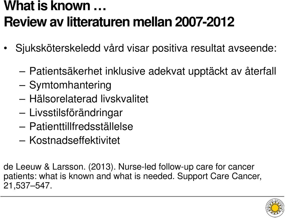 livskvalitet Livsstilsförändringar Patienttillfredsställelse Kostnadseffektivitet de Leeuw & Larsson.