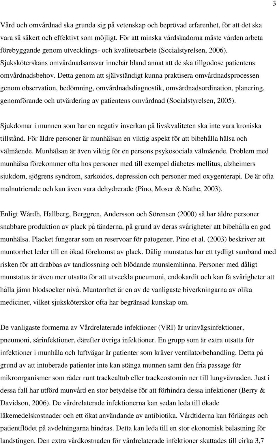 Sjuksköterskans omvårdnadsansvar innebär bland annat att de ska tillgodose patientens omvårdnadsbehov.
