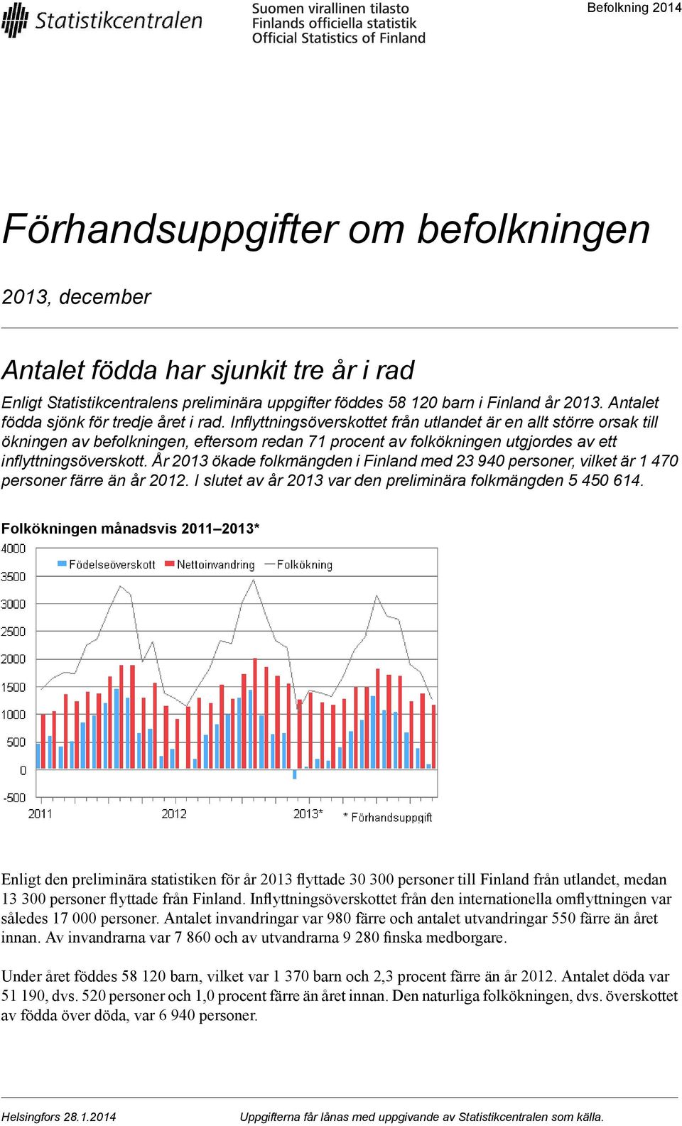 Inflyttningsöverskottet från utlandet är en allt större orsak till ökningen av befolkningen, eftersom redan 71 procent av folkökningen utgjordes av ett inflyttningsöverskott.