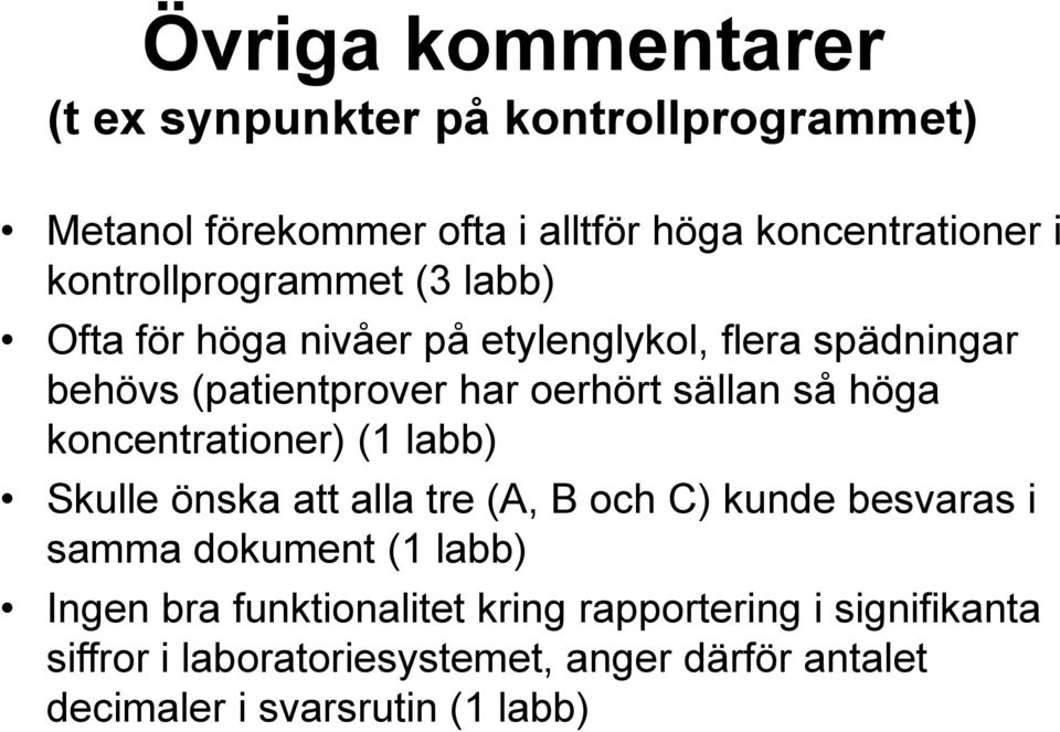 sällan så höga koncentrationer) (1 labb) Skulle önska att alla tre (A, B och C) kunde besvaras i samma dokument (1 labb)