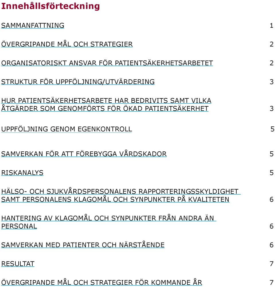 EGENKontroll 5 Samverkan för att förebygga vårdskador 5 Riskanalys 5 Hälso- och sjukvårdspersonalens rapporteringsskyldighet samt personalens klagomål och