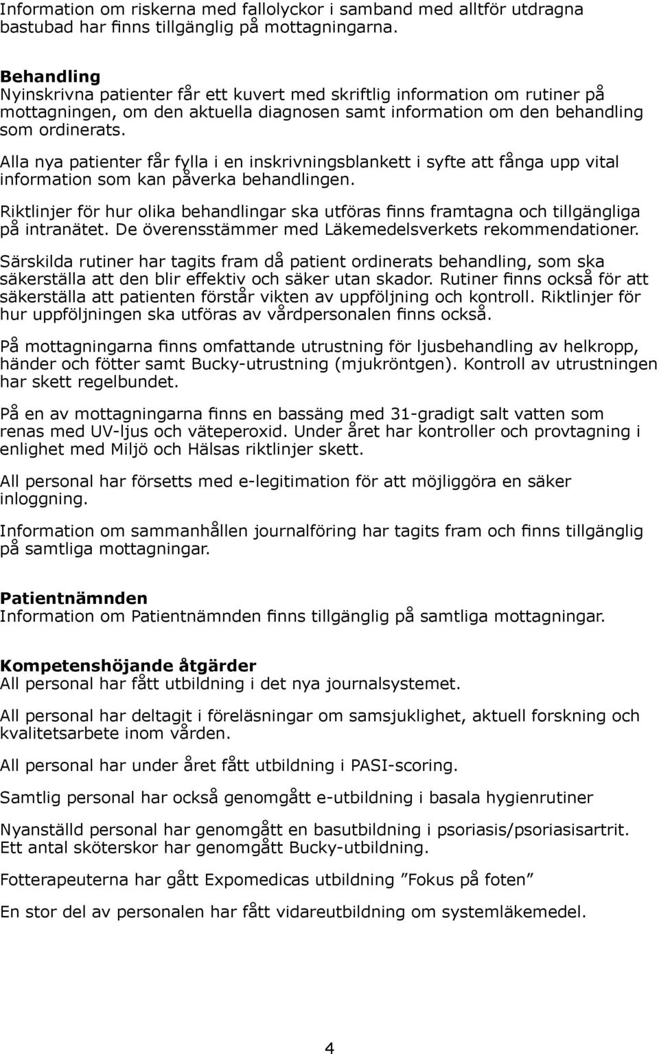 Alla nya patienter får fylla i en inskrivningsblankett i syfte att fånga upp vital information som kan påverka behandlingen.