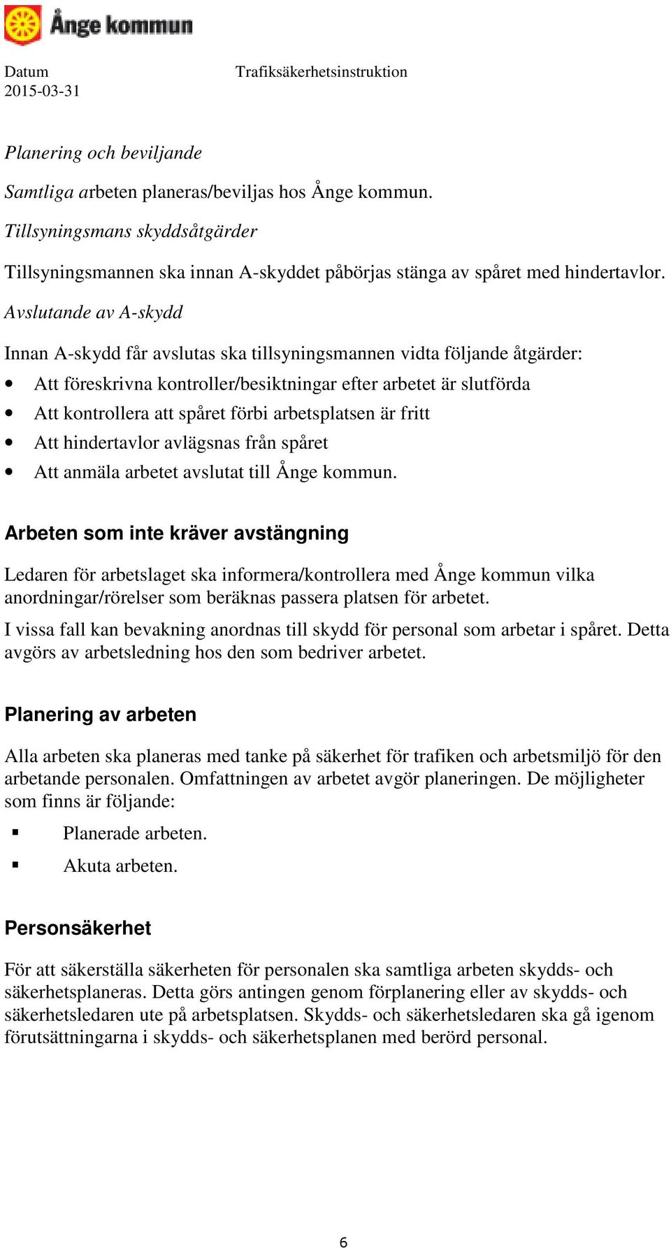 arbetsplatsen är fritt Att hindertavlor avlägsnas från spåret Att anmäla arbetet avslutat till Ånge kommun.