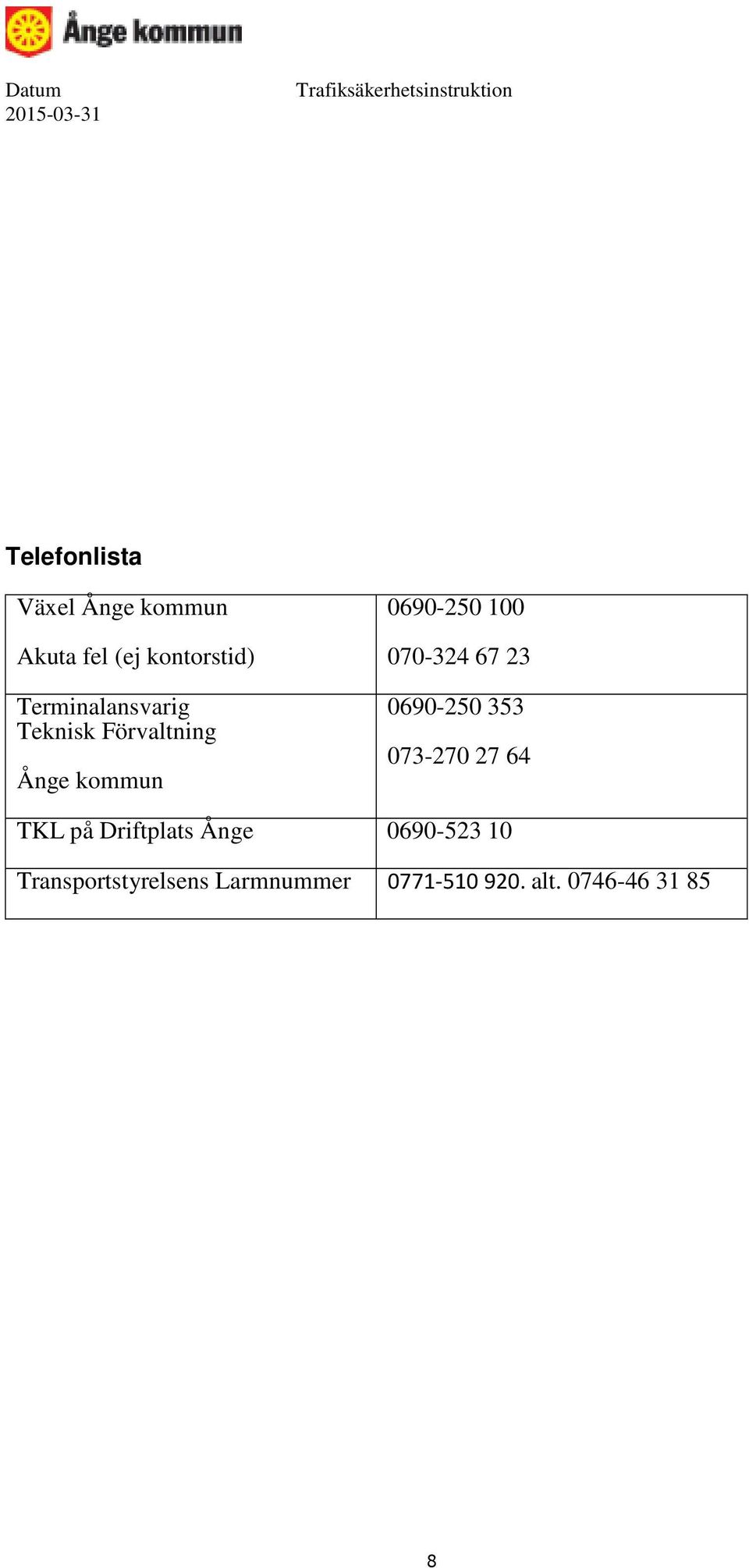 070-324 67 23 0690-250 353 073-270 27 64 TKL på Driftplats Ånge