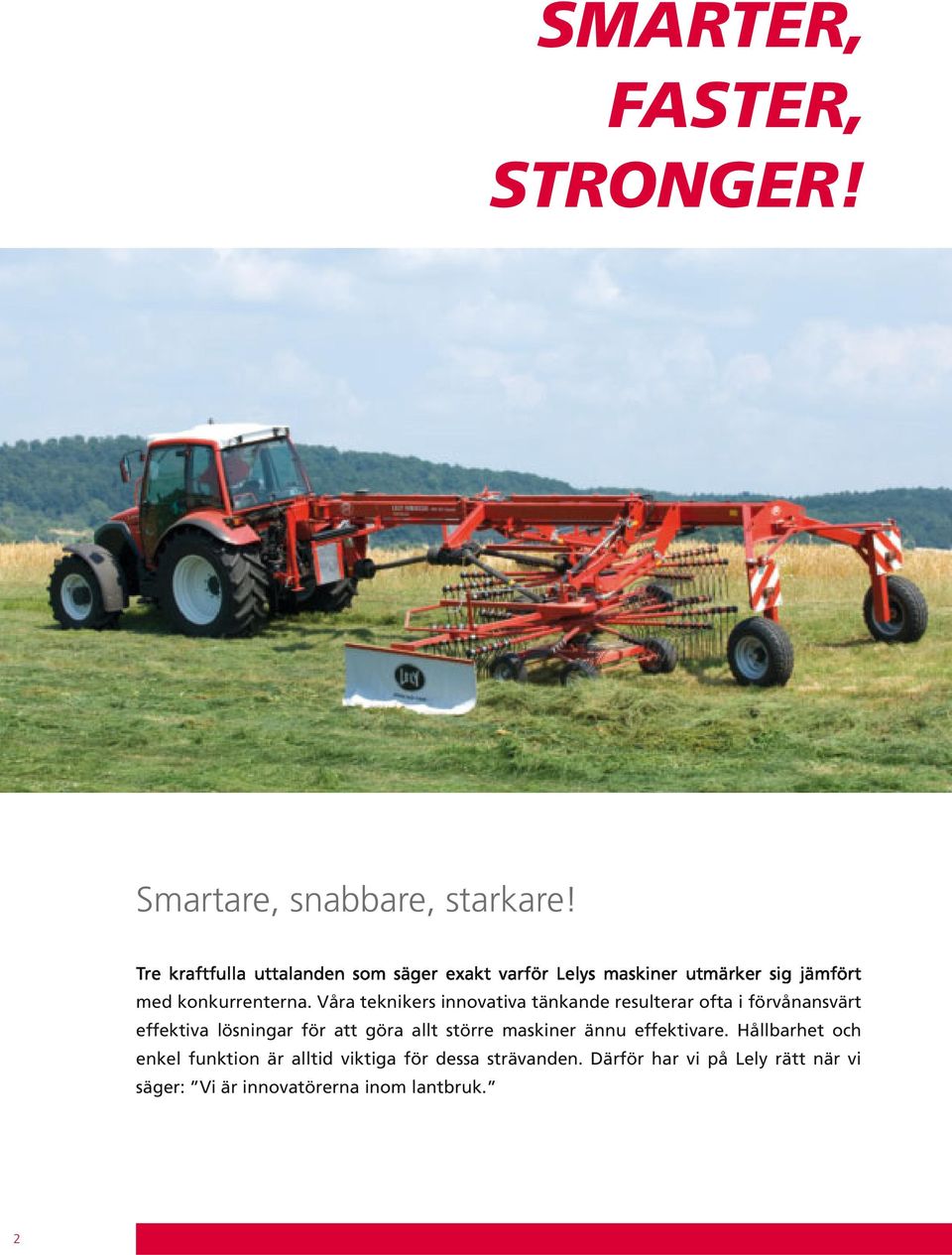 att göra allt större maskiner ännu effektivare.