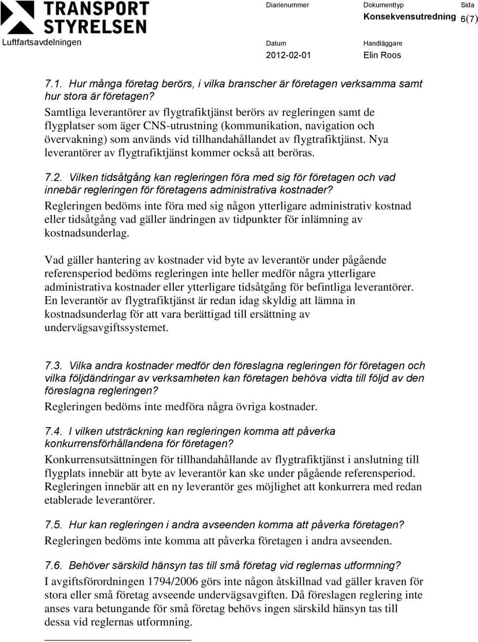 flygtrafiktjänst. Nya leverantörer av flygtrafiktjänst kommer också att beröras. 7.2.