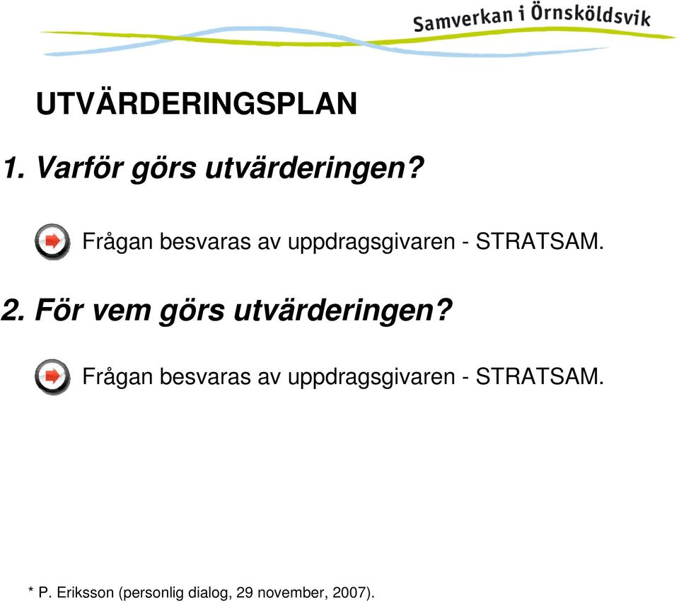 För vem görs utvärderingen?