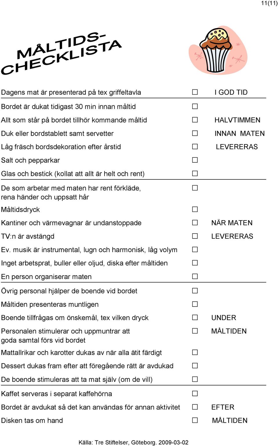 och uppsatt hår Måltidsdryck Kantiner och värmevagnar är undanstoppade NÄR MATEN TV:n är avstängd LEVERERAS Ev.