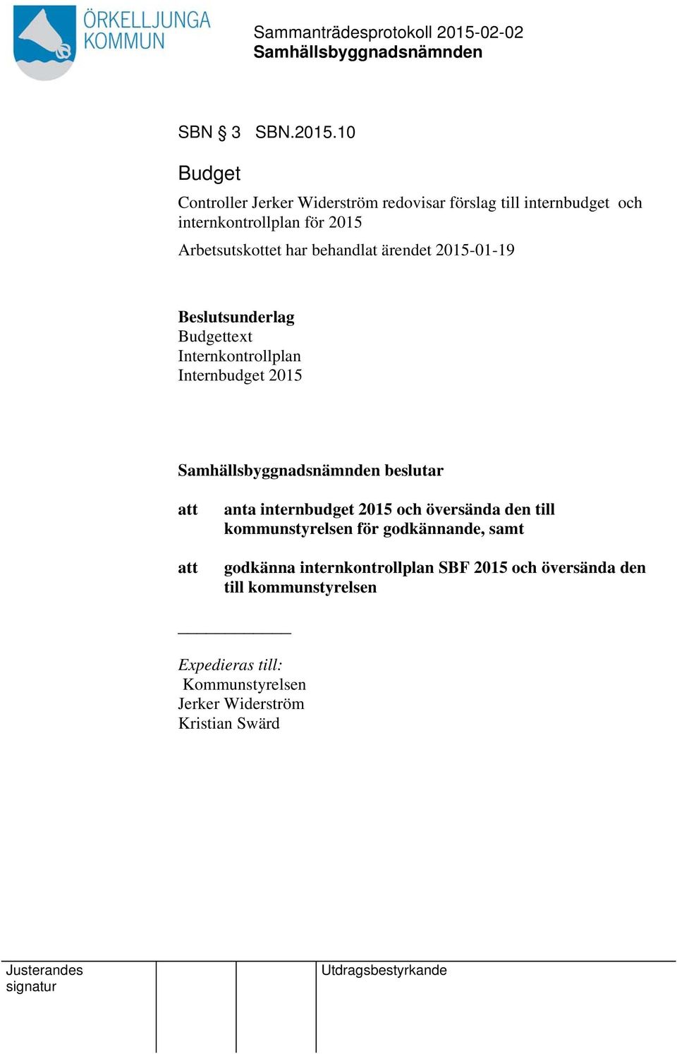 Arbetsutskottet har behandlat ärendet 2015-01-19 Beslutsunderlag Budgettext Internkontrollplan Internbudget 2015
