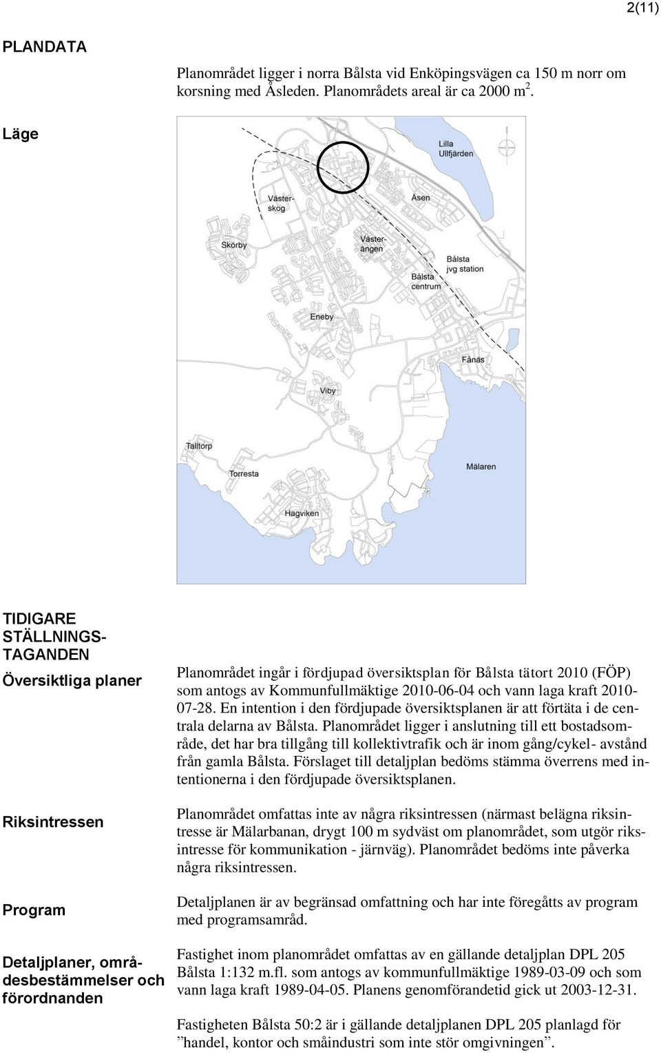 (FÖP) som antogs av Kommunfullmäktige 2010-06-04 och vann laga kraft 2010-07-28. En intention i den fördjupade översiktsplanen är att förtäta i de centrala delarna av Bålsta.