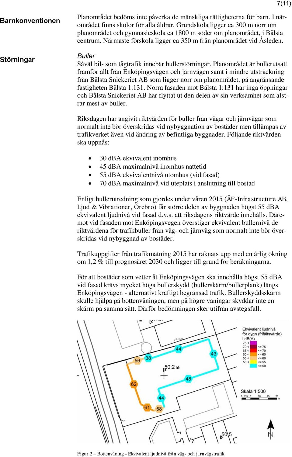 Buller Såväl bil- som tågtrafik innebär bullerstörningar.