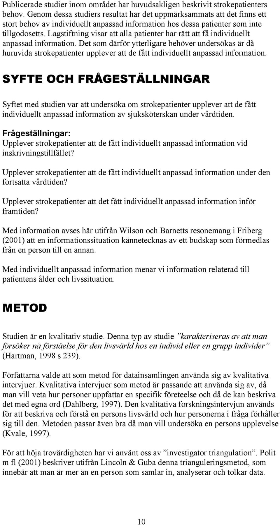 Lagstiftning visar att alla patienter har rätt att få individuellt anpassad information.