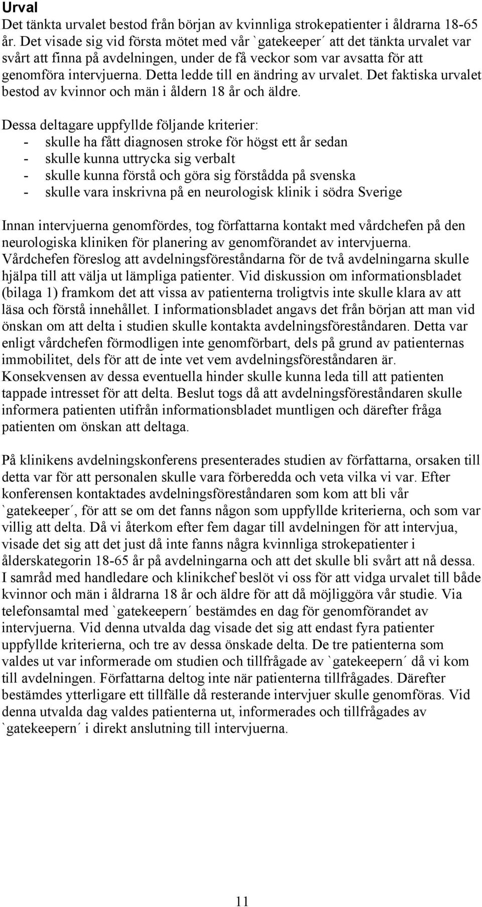 Detta ledde till en ändring av urvalet. Det faktiska urvalet bestod av kvinnor och män i åldern 18 år och äldre.