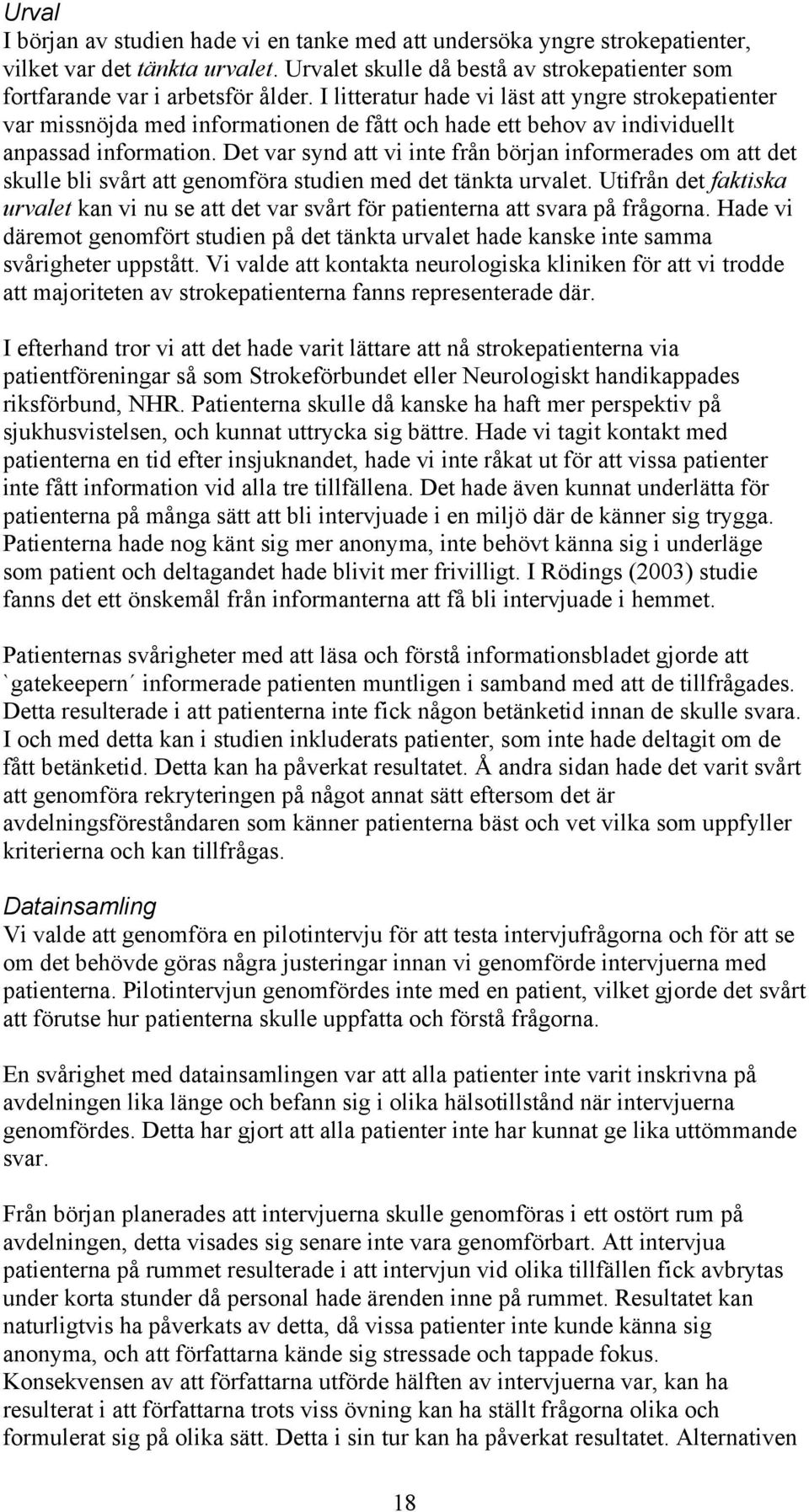 Det var synd att vi inte från början informerades om att det skulle bli svårt att genomföra studien med det tänkta urvalet.