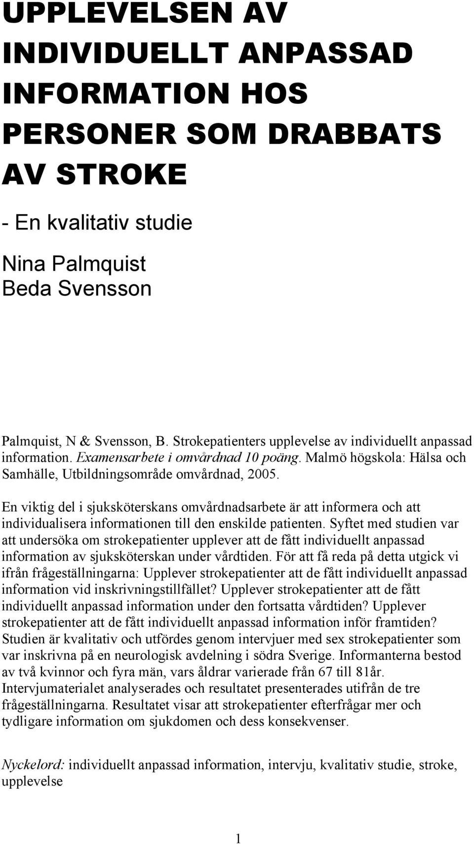 En viktig del i sjuksköterskans omvårdnadsarbete är att informera och att individualisera informationen till den enskilde patienten.