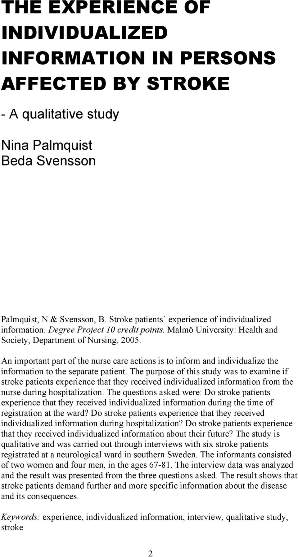 An important part of the nurse care actions is to inform and individualize the information to the separate patient.