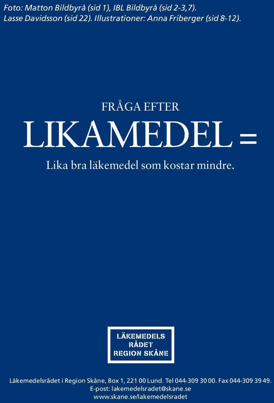 FRÅGA EFTER LIKAMEDEL = Lika bra läkemedel som kostar mindre.