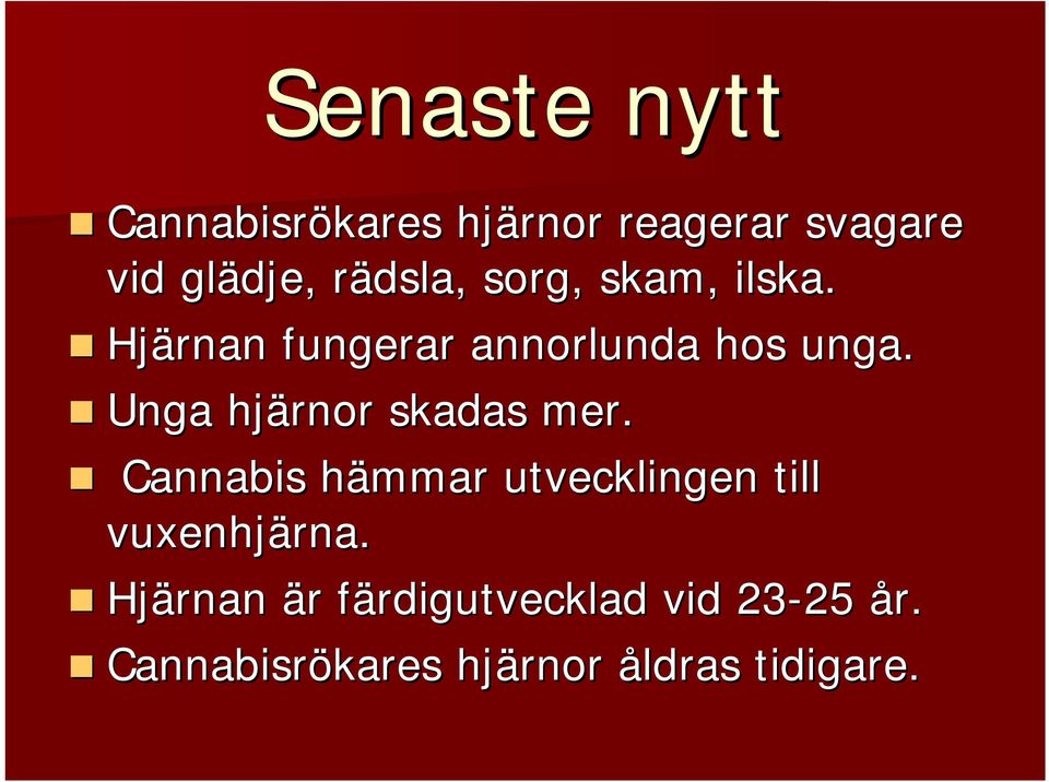 Unga hjärnor skadas mer. Cannabis hämmar h utvecklingen till vuxenhjärna.