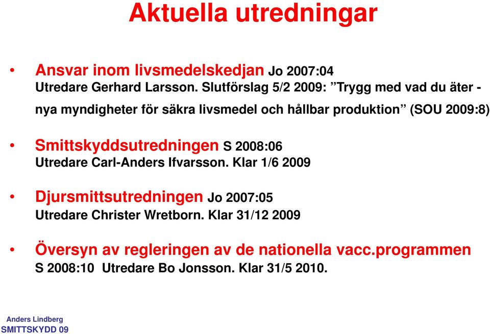 2009:8) Smittskyddsutredningen S 2008:06 Utredare Carl-Anders Ifvarsson.