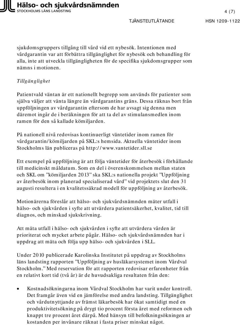 Tillgänglighet Patientvald väntan är ett nationellt begrepp som används för patienter som själva väljer att vänta längre än vårdgarantins gräns.