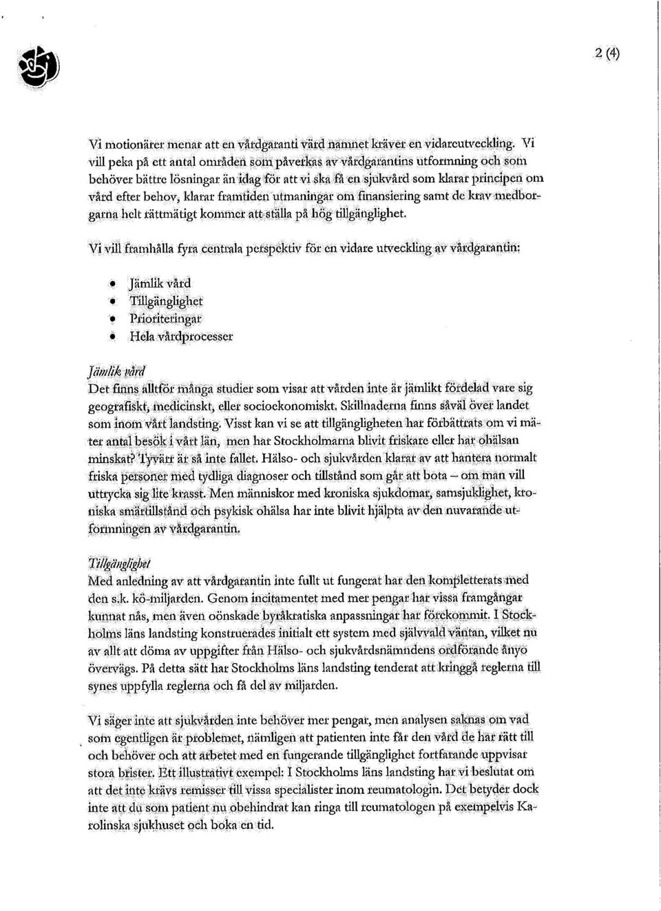 framtiden utmaningar om finansiering samt dc krav medborgarna helt rättmätigt kommer att ställa på hög tillgänglighet.