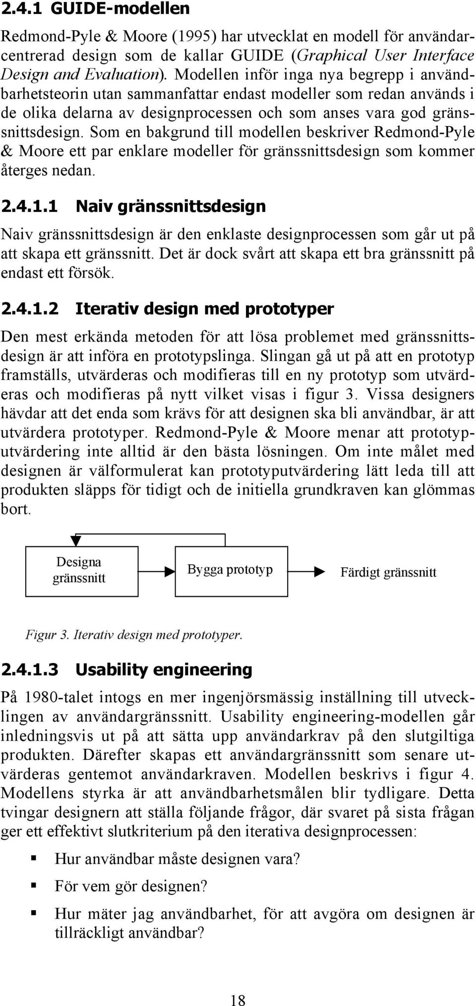 Som en bakgrund till modellen beskriver Redmond-Pyle & Moore ett par enklare modeller för gränssnittsdesign som kommer återges nedan. 2.4.1.