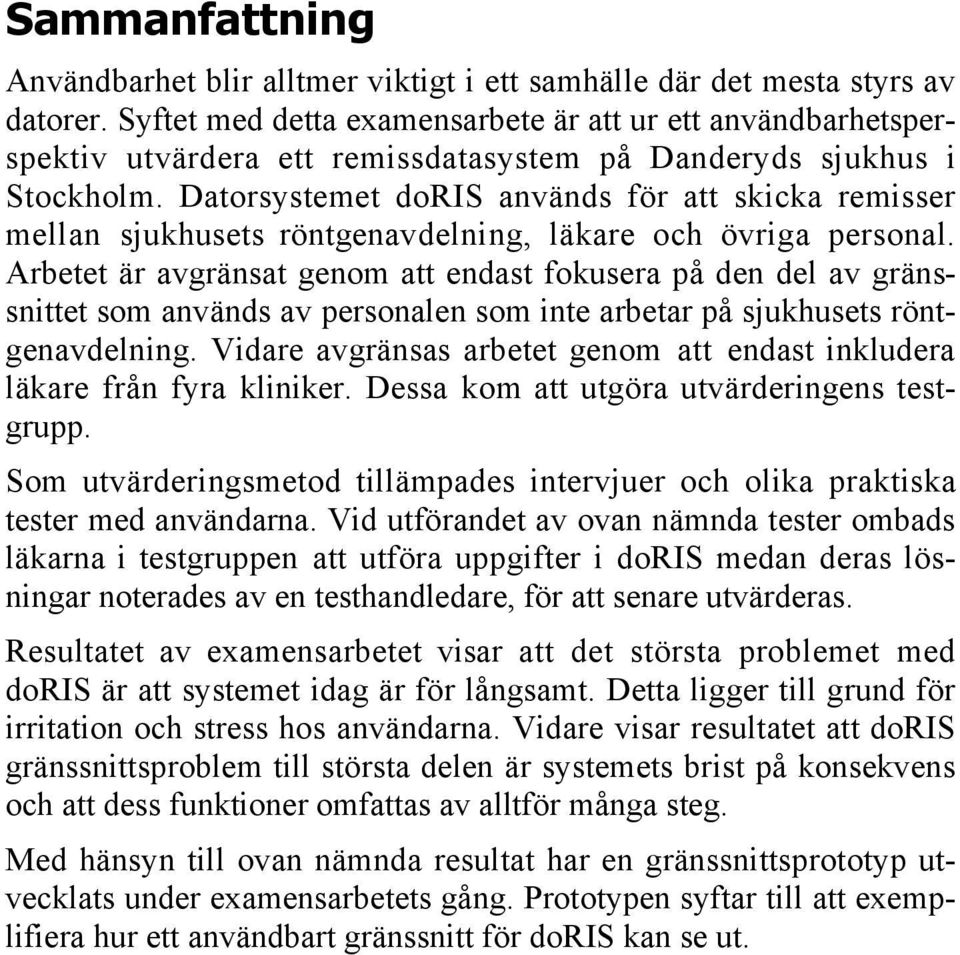 Datorsystemet doris används för att skicka remisser mellan sjukhusets röntgenavdelning, läkare och övriga personal.
