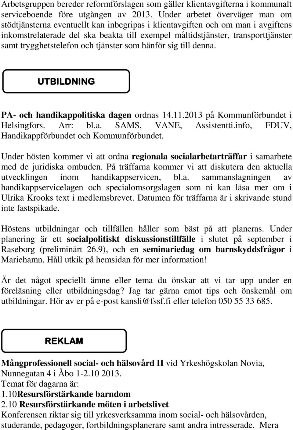 trygghetstelefon och tjänster som hänför sig till denna. UTBILDNING PA- och handikappolitiska dagen ordnas 14.11.2013 på Kommunförbundet i Helsingfors. Arr: bl.a. SAMS, VANE, Assistentti.