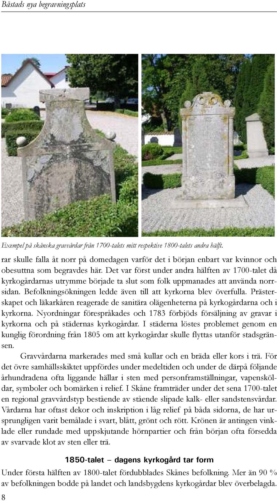 Prästerskapet och läkarkåren reagerade de sanitära olägenheterna på kyrkogårdarna och i kyrkorna.