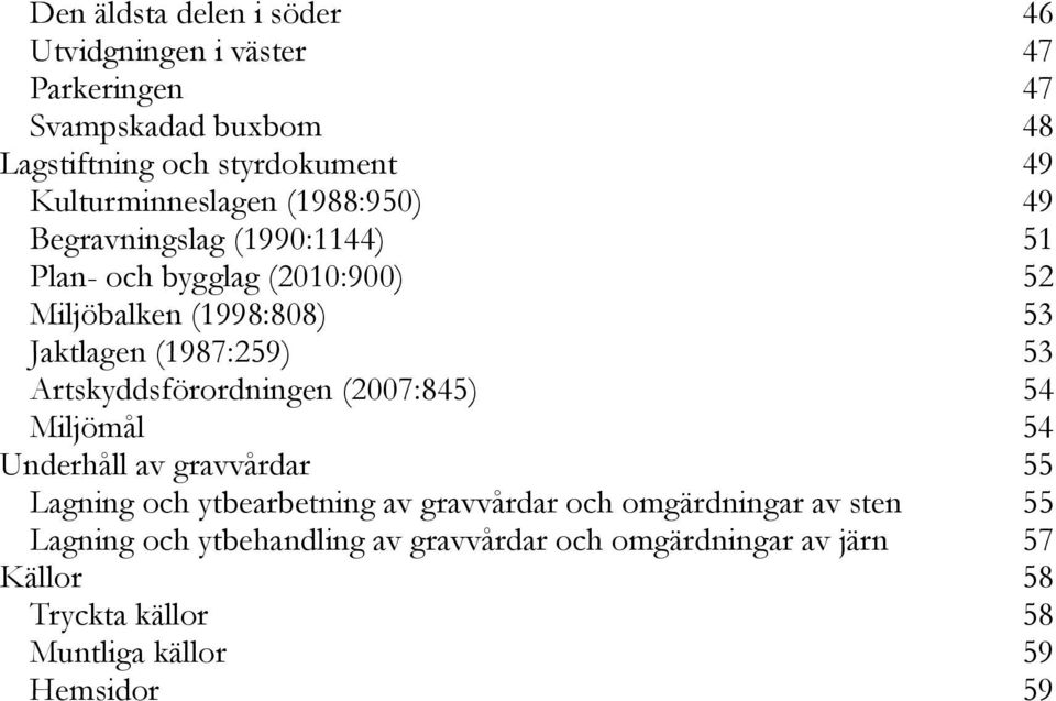 (1987:259) 53 Artskyddsförordningen (2007:845) 54 Miljömål 54 Underhåll av gravvårdar 55 Lagning och ytbearbetning av gravvårdar och