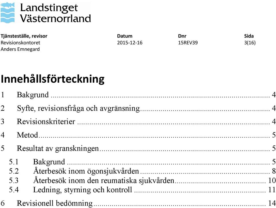 .. 5 5 Resultat av granskningen... 5 5.1 Bakgrund... 5 5.2 Återbesök inom ögonsjukvården.