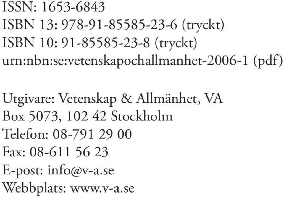 Utgivare: Vetenskap & Allmänhet, VA Box 5073, 102 42 Stockholm
