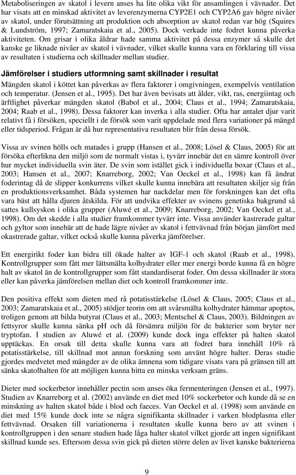 1997; Zamaratskaia et al., 2005). Dock verkade inte fodret kunna påverka aktiviteten.