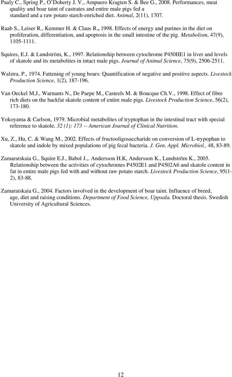 Effects of energy and purines in the diet on proliferation, differentiation, and apoptosis in the small intestine of the pig. Metabolism, 47(9), 1105-1111. Squires, E.J. & Lundström, K., 1997.