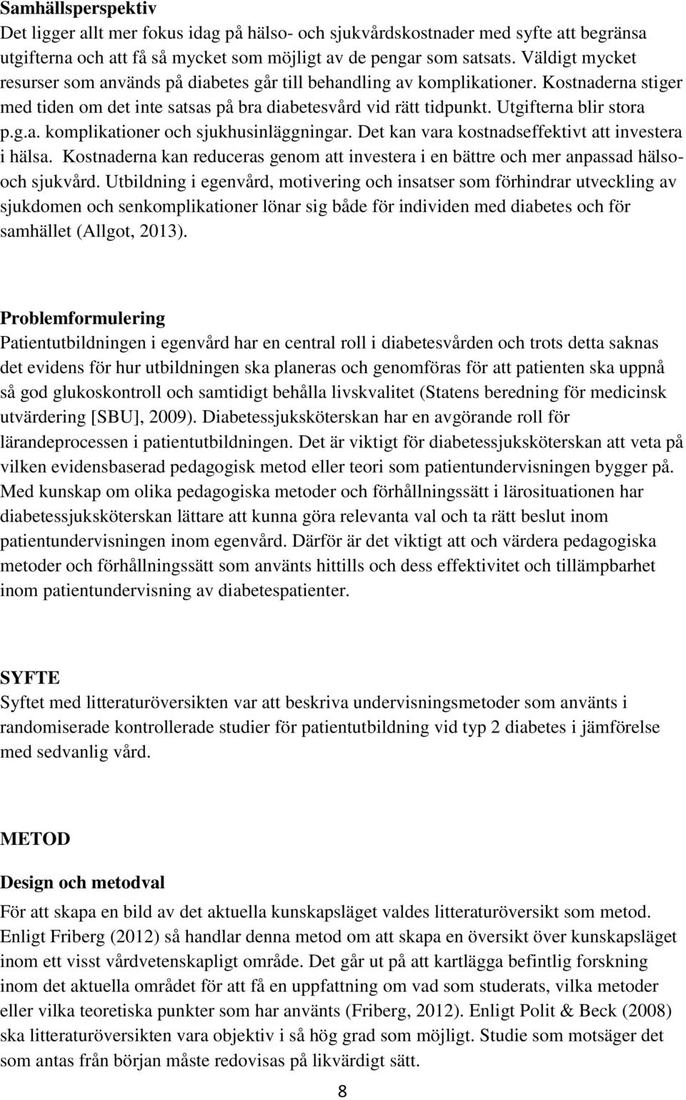 Det kan vara kostnadseffektivt att investera i hälsa. Kostnaderna kan reduceras genom att investera i en bättre och mer anpassad hälsooch sjukvård.