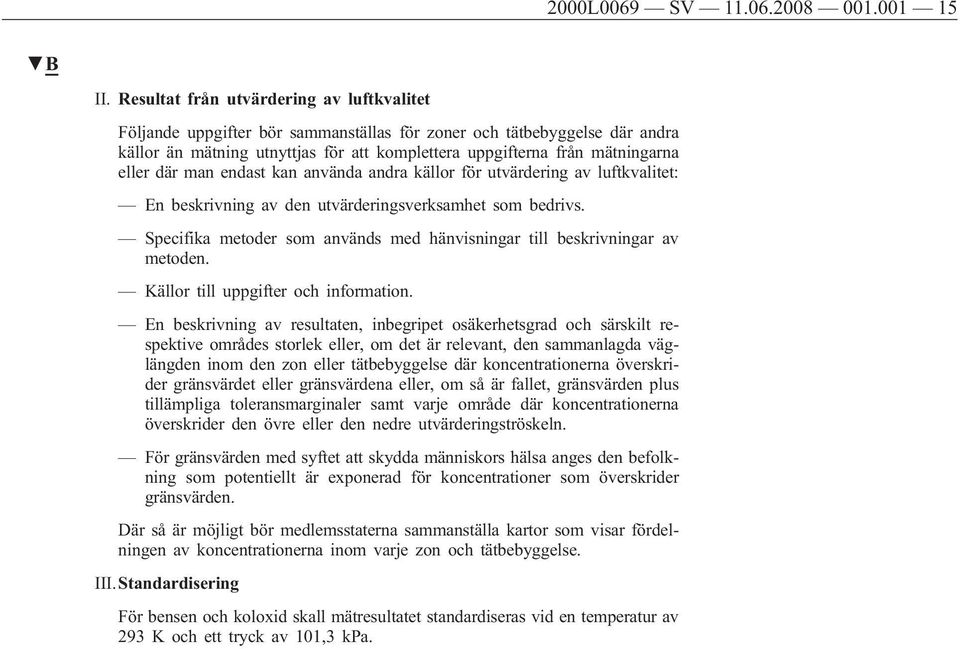 där man endast kan använda andra källor för utvärdering av luftkvalitet: En beskrivning av den utvärderingsverksamhet som bedrivs.