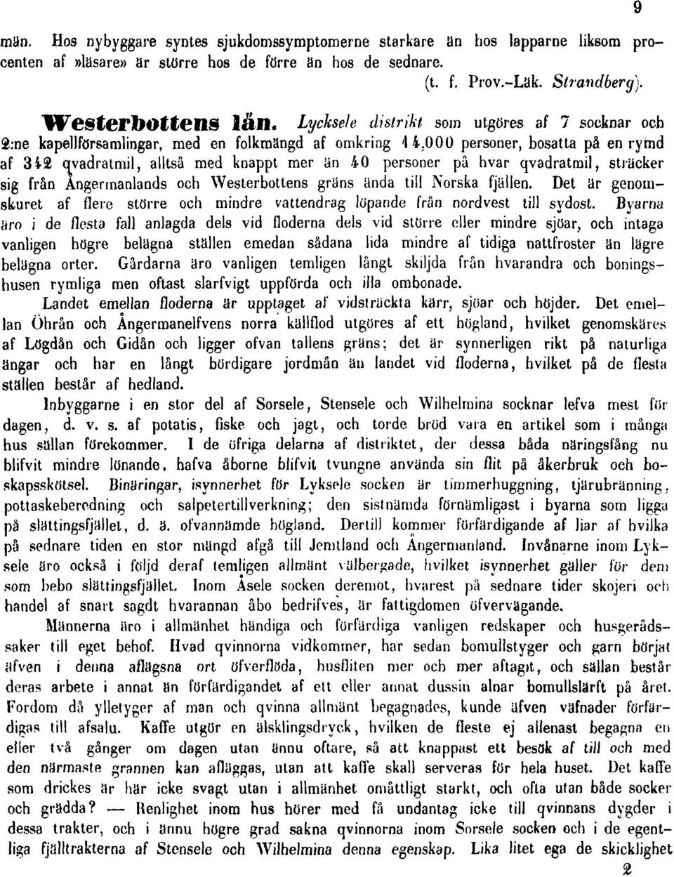 hvar qvadratrail, sträcker sig från Ångermanlands och Westerbottens gräns ända till Norska fjällen. Det är genomskuret af flere större och mindre vattendrag löpande från nordvest till sydost.