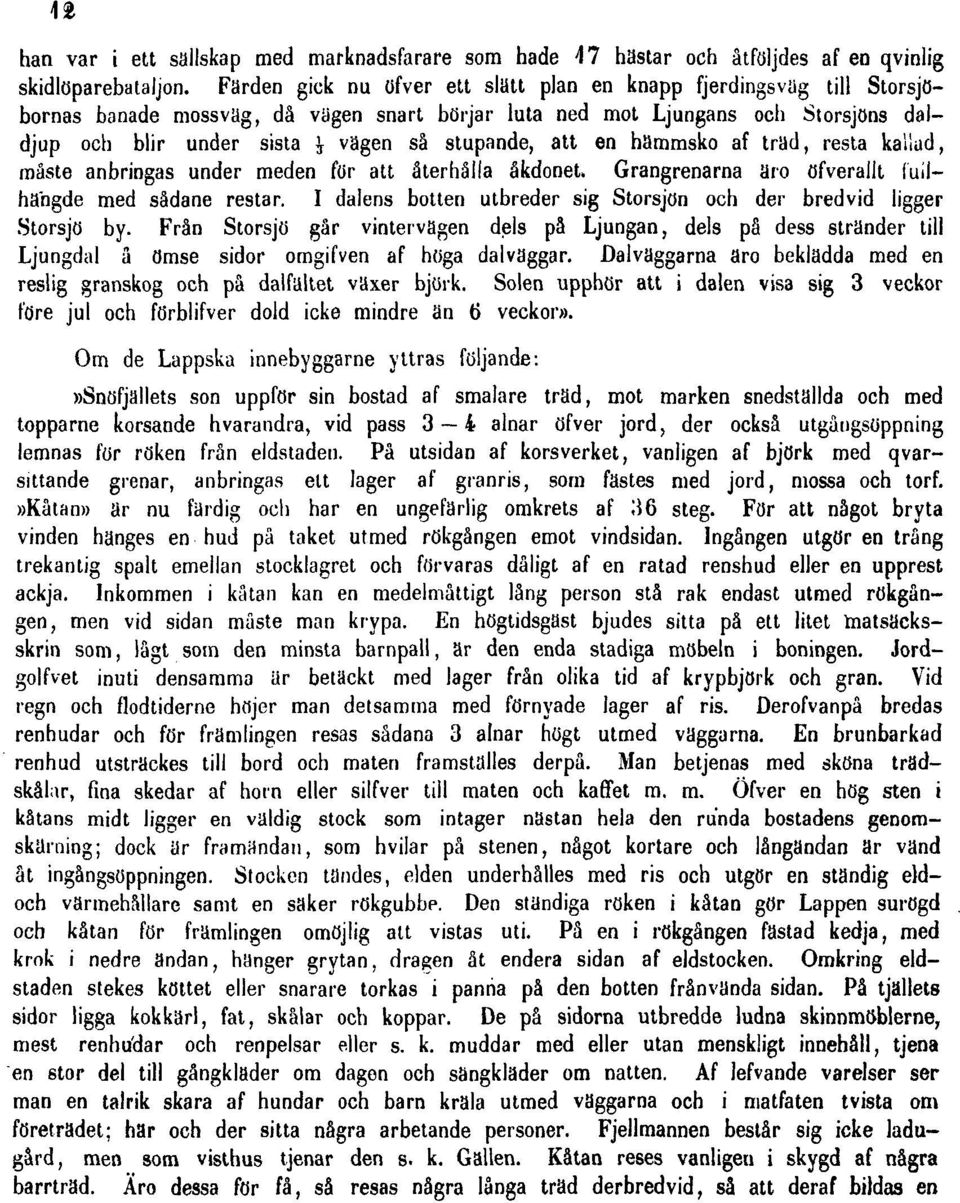 stupande, att en hämmsko af träd, resta kallad, måste anbringas under meden för att återhålla åkdonet. Grangrenarna äro öfverallt luilhahgde med sådane restar.