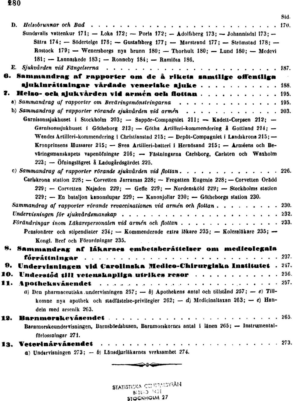 Thorhult 180; Lund 180; Medevi 181; Lannaskede 183; Ronneby 184; Ramlösa 186. E. Sjukvården vid Fängelserna 187. 6.
