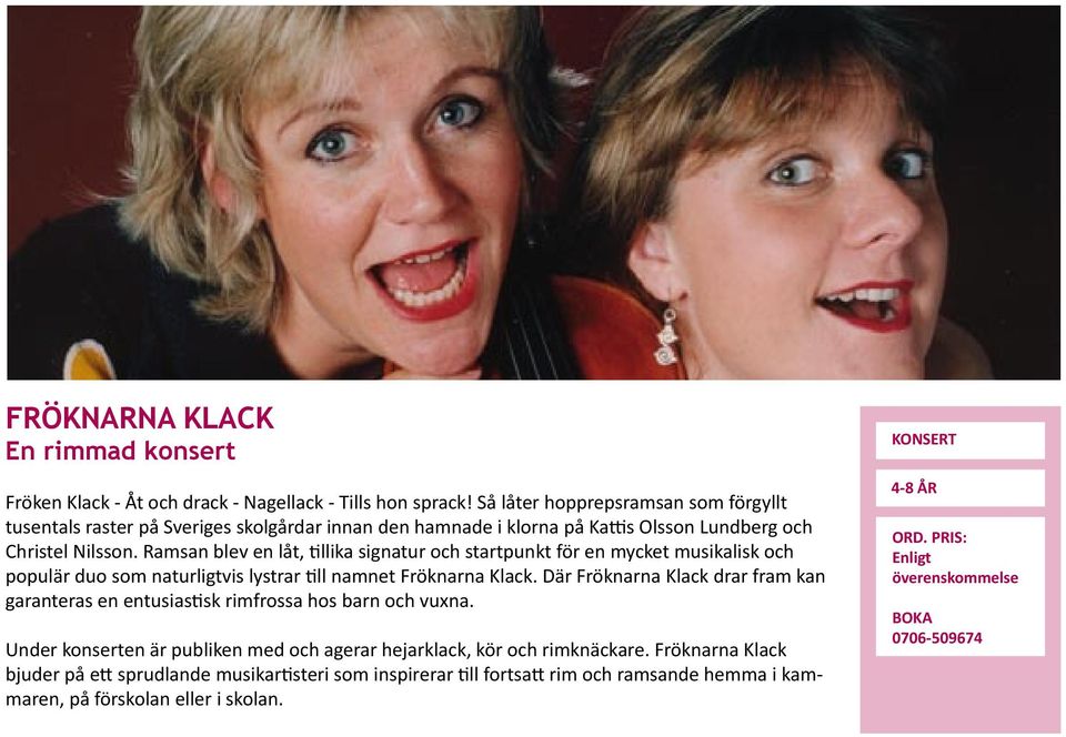 Ramsan blev en låt, llika signatur och startpunkt för en mycket musikalisk och populär duo som naturligtvis lystrar ll namnet Fröknarna Klack.